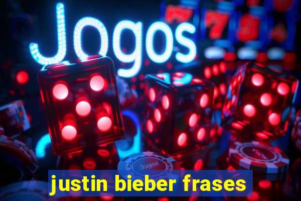 justin bieber frases